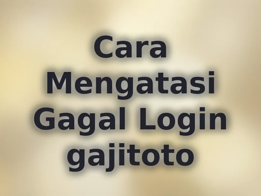 Cara Mengatasi Gagal Login gajitoto